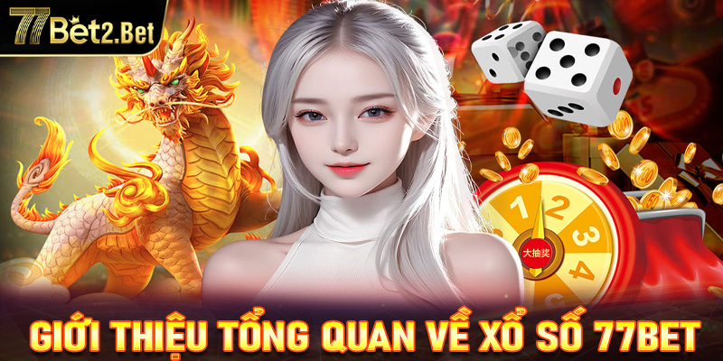 Giới thiệu tổng quát về game xổ số 77Bet