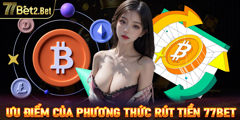 Ưu điểm của các phương thức rút tiền 77Bet