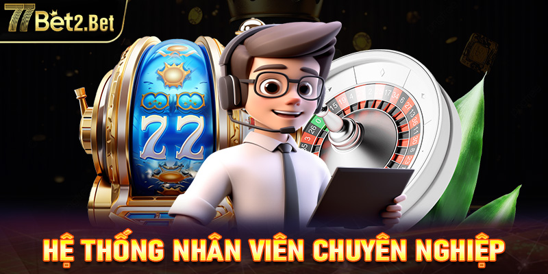 Hệ thống nhân viên chuyên nghiệp, hỗ trợ game thủ toàn diện