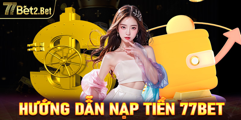 Hướng dẫn nạp tiền 77Bet