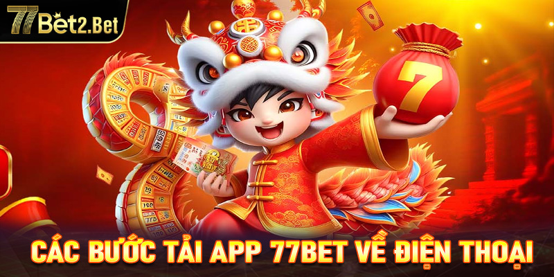 Các bước tải app 77Bet về điện thoại di động nhanh chóng